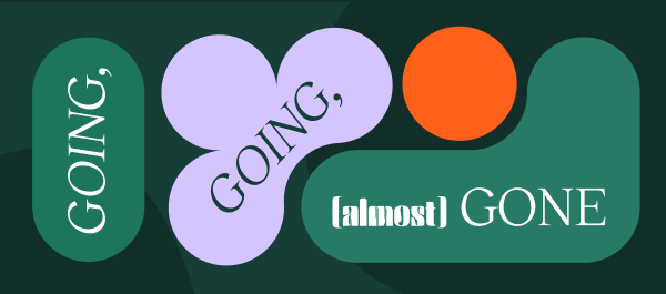 Going, going,, almost GONE