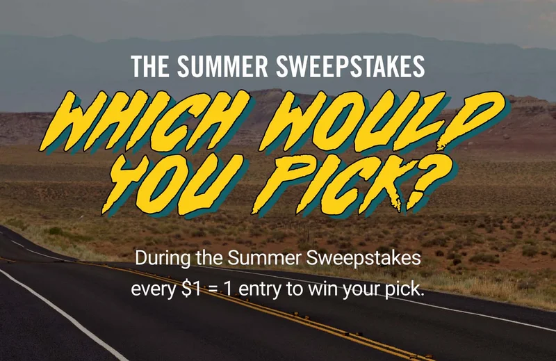 During the Summer Sweepstakes every $1 = 1 entry to win your pick