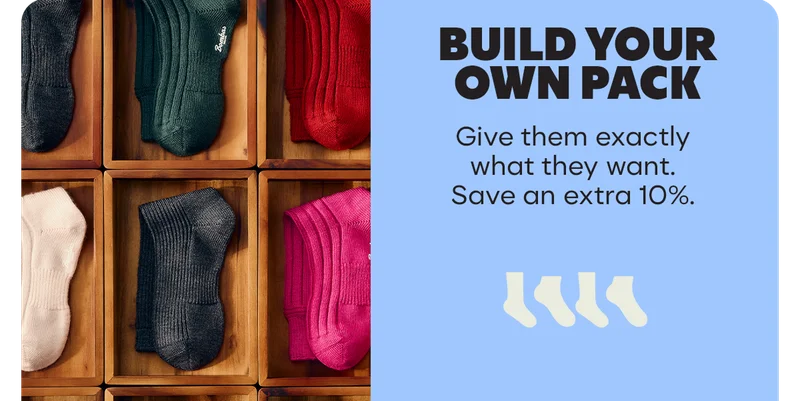 BUILD YOUR OWN PACK | Give them exactly what they want. Save on extra 10%.