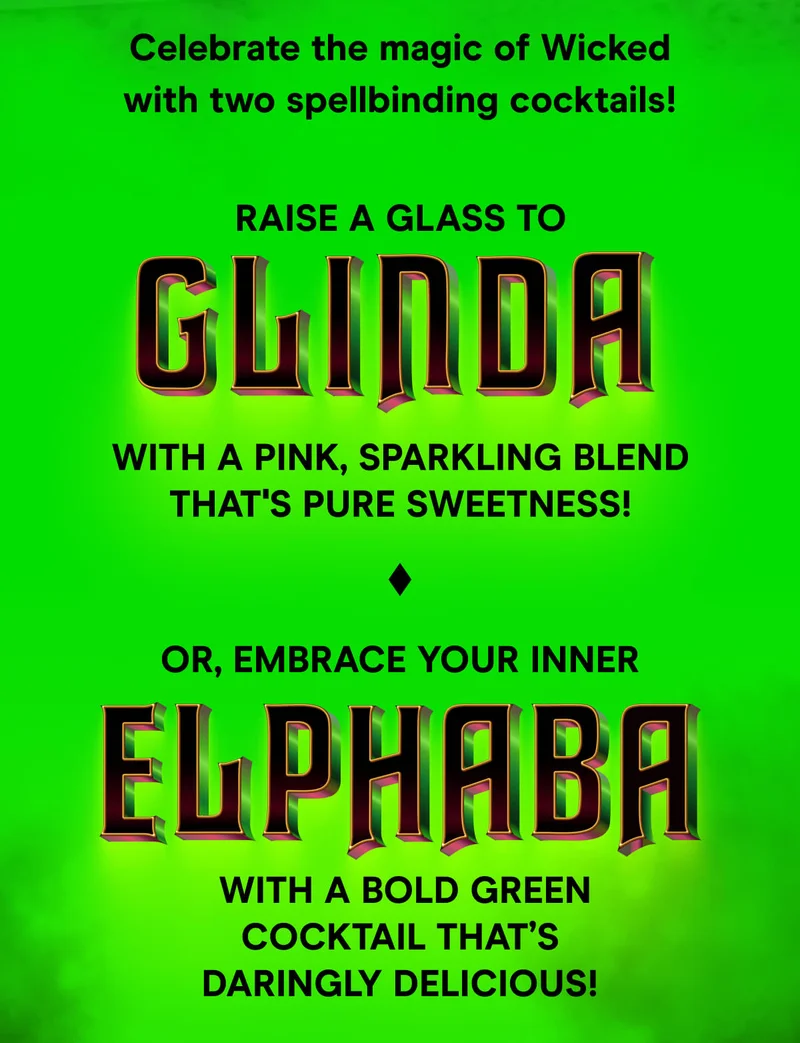 Celebrate the magic of Wicked with two spellbinding cocktails!  Raise a glass to Glinda with a pink, sparkling blend that's pure sweetness!   Or, embrace your inner Elphaba with a bold green cocktail that’s daringly delicious!