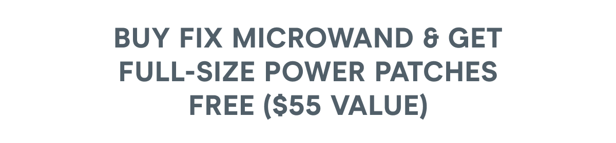 Buy FIX MicroWand & Get Full-Size Power Patches Free ($55 Value)