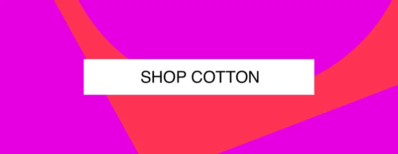 SHOP NEW COTTON
