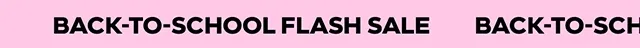 BACK-TO-SCHOOL FLASH SALE