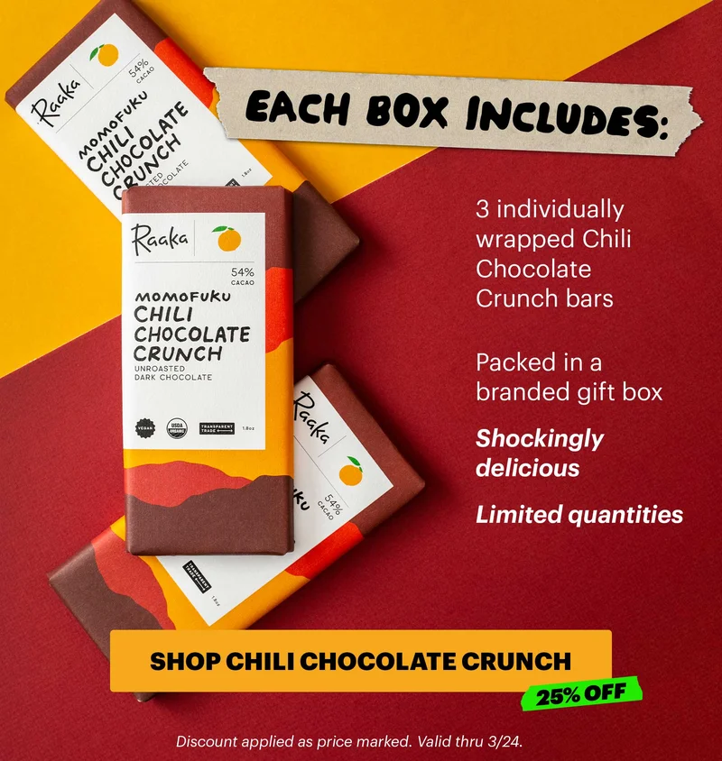 Header: CHOCOLATE WITH A KICK Sub-header: Our Chili Chocolate Crunch bars combine single-origin dark chocolate with the umami heat of our cult-favorite Chili Crunch. Sweet, spicy, and a little unexpected. CTA: Shop Chili Chocolate Crunch