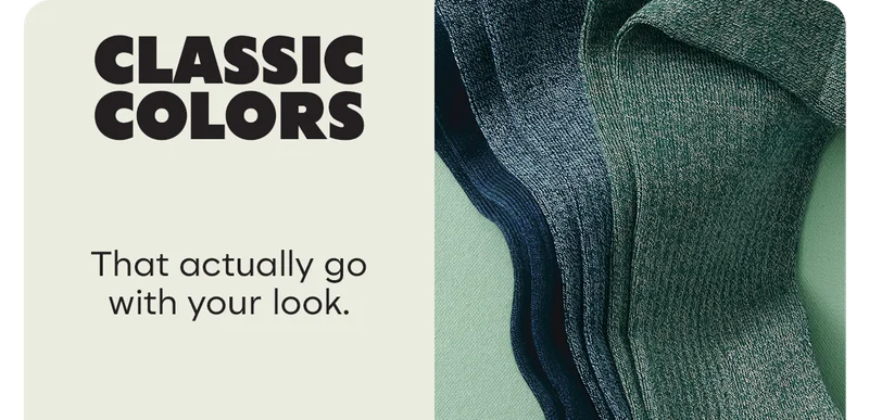 CLASSIC COLORS | That actually go with your look.