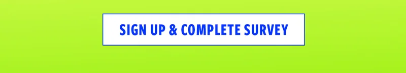 sign up & complete survey