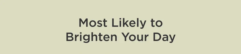 Most Likely to Brighten Your Day
