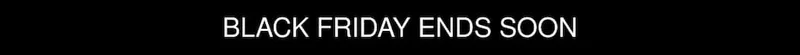 Black Friday Ends Soon