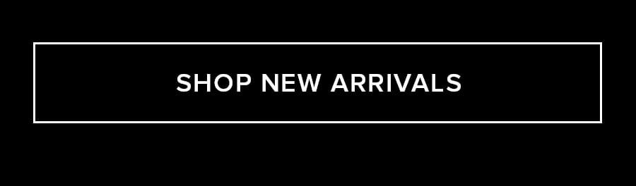 SHOP NEW ARRIVALS