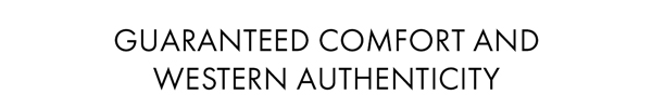Guaranteed Comfort And Western Authenticity
