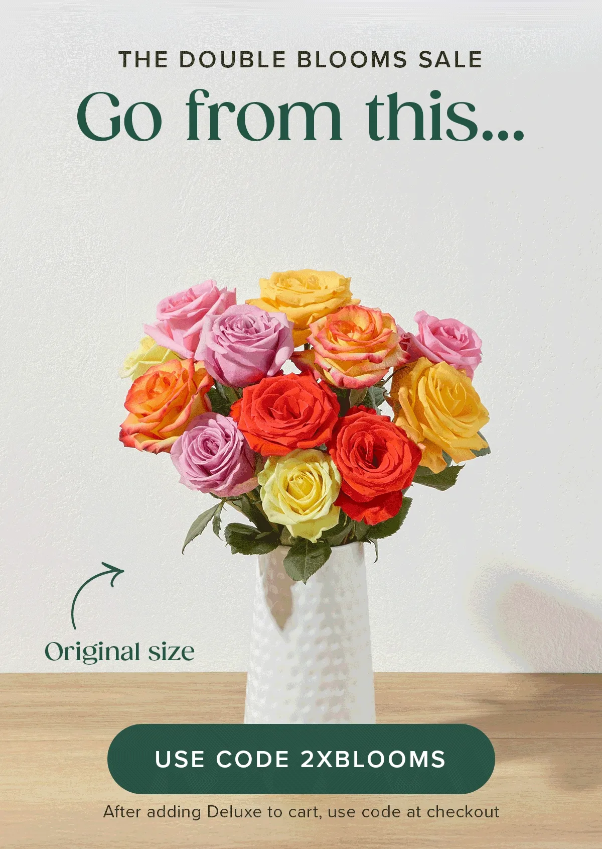The Double Blooms Sale: Go from an original size to a deluxe size and save $20. Add a deluxe sized Bouq to your cart and use code 2XBLOOMS.