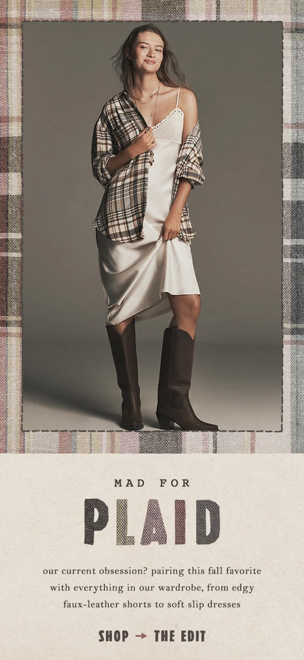 mad for plaid, our current obsession? pairing this fall favorite with everything in our wardrobe, from edgy faux-leather shorts to soft slip dresses, shop the edit