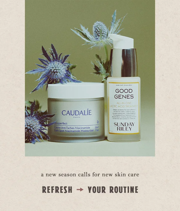 a new season calls for new skin care, refresh your routine