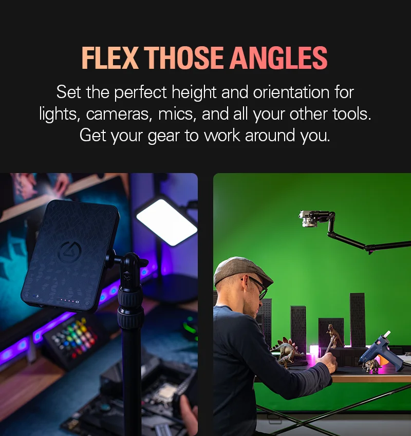 Flex those angles: Set the perfect height and orientation for lights, cameras, mics, and all your other tools. Get your gear to work around you.