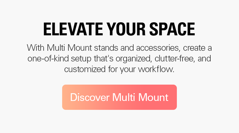 Elevate your space: With Multi Mount stands and accessories, create a one-of-kind setup that's organized, clutter-free, and customized for your workflow. Discover Multi Mount now