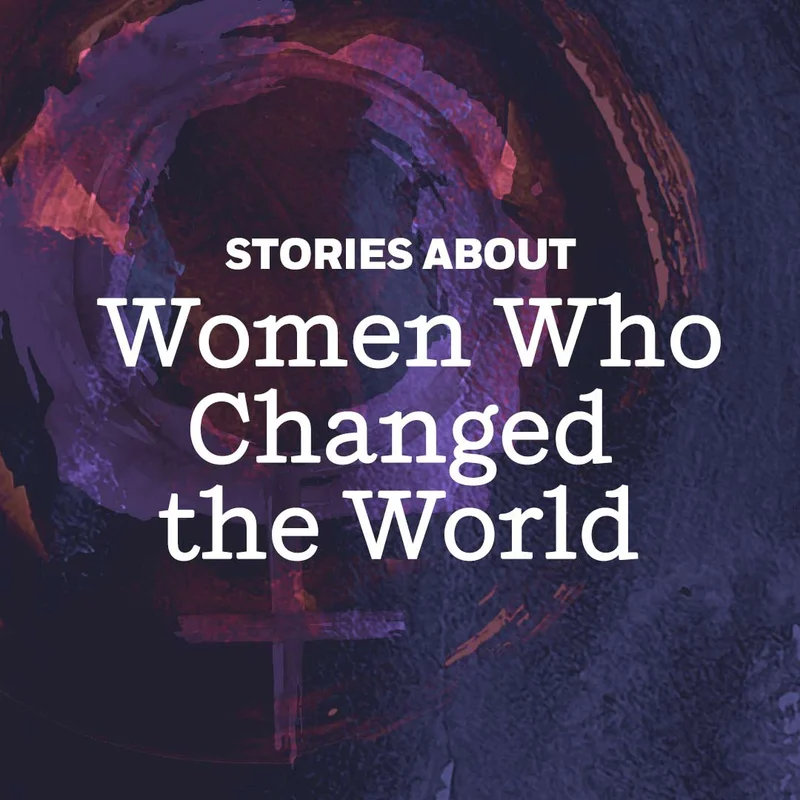 Stories About Women Who Changed The World