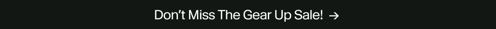 Don’t Miss The Gear Up Sale!  →