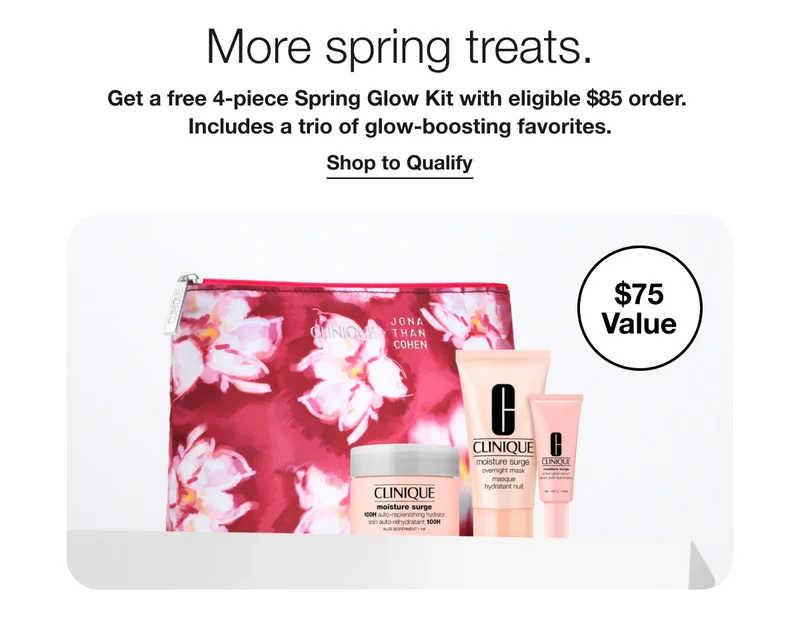$75 Value | More spring treats. | Get a free 4-piece Spring Glow Kit with eligible $85 order. | Includes a trio of glow-boosting favorites. | Shop to Qualify