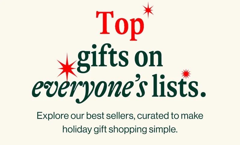 Top gifts on everyone’s lists. Explore our best sellers, curated to make holiday gift shopping simple.