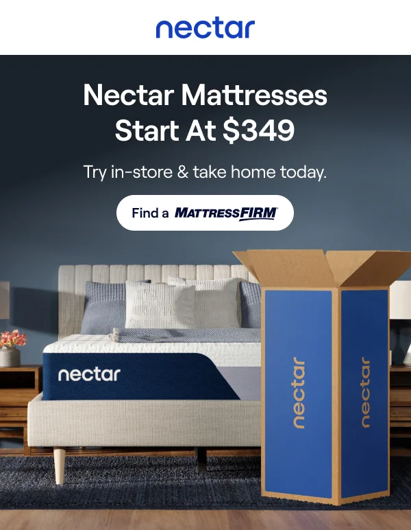 Try Nectar In-Store Today! Find a Mattress Firm >