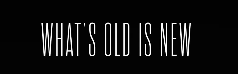 What's Old is new