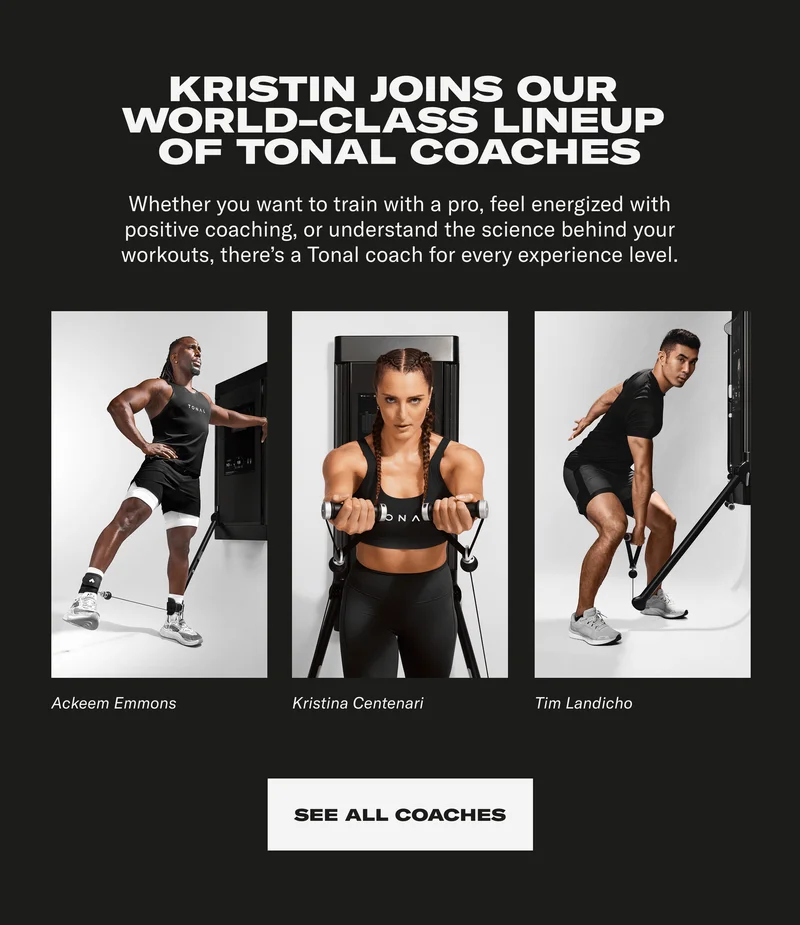 Kristin joins our wold-class lineup of Tonal coaches. See All Coaches