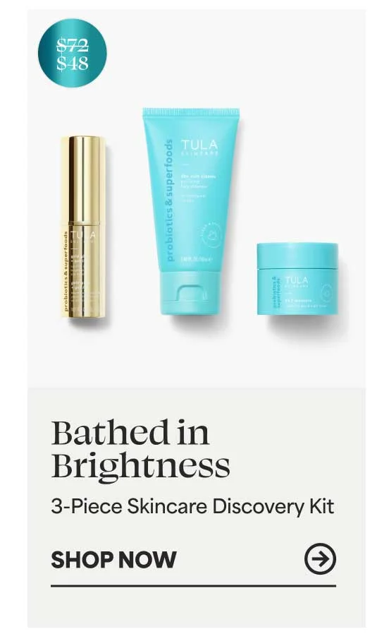 Bathed in Brightness 3-piece skincare discovery kit (SRP: $48, VALUE: $72 (33% savings) -- SHOP NOW
