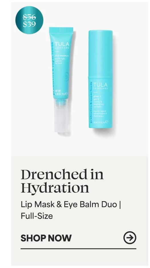 Drenched in Hydration Lip Mask & Eye Balm Duo | Full-Size(SRP: $39, VALUE: $56 (30% savings) -- SHOP NOW