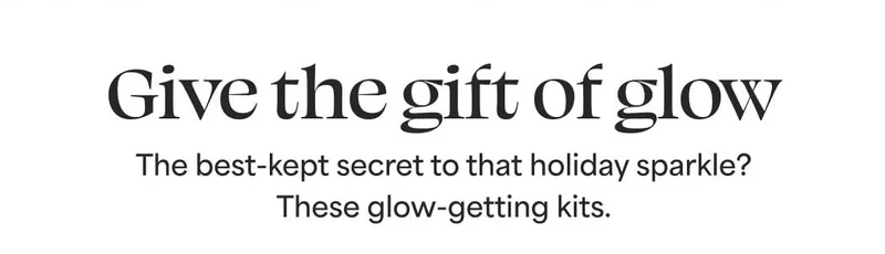 Give the gift of glow The best-kept secret to that holiday sparkle? These glow-getting kits.