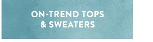 On Trend Tops & Sweaters