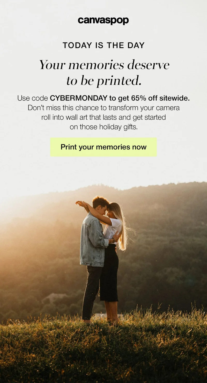 Today is the day. Your memories deserve to be printed. Use code discount code to get 65% off sitewide. Don't miss this chance to transform your camera roll into wall art that lasts and get started on those holiday gifts.