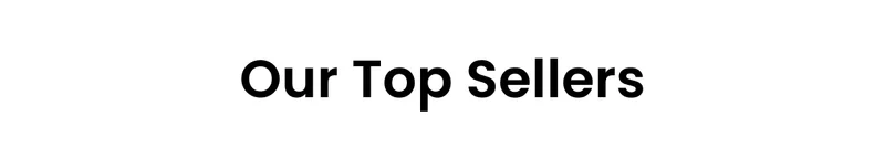 Our Top Sellers