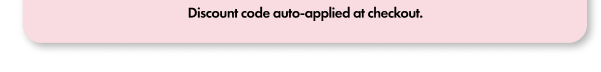 *Code Auto-Applied At Checkout.