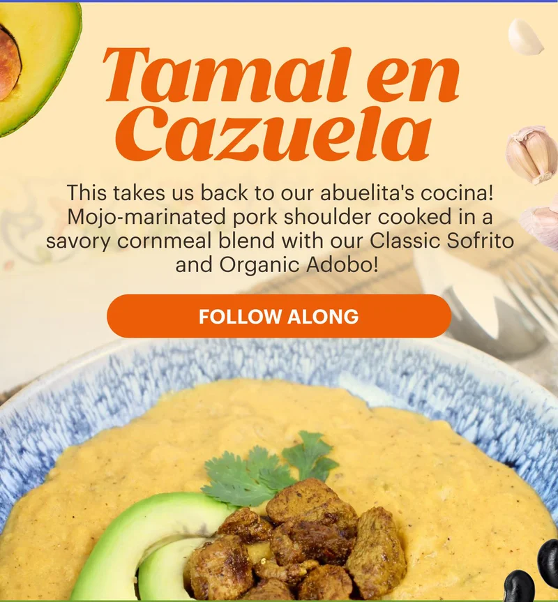 Tamal en Cazuela  This takes us back to our abuelita's cocina! Mojo-marinated pork shoulder cooked in a savory cornmeal blend with our Classic Sofrito and Organic Adobo!  FOLLOW ALONG