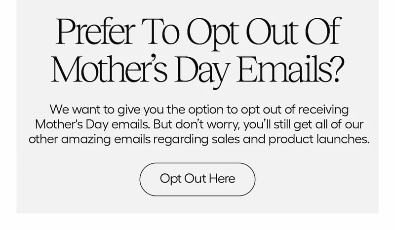 Want to Opt Out of Mother's Day Messages? Opt out here.