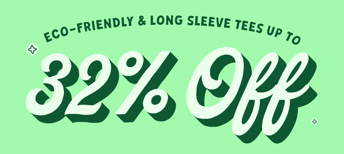 Eco-Friendly & Long Sleeve Tees Up To 32% Off