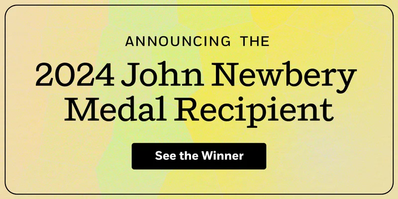 Announcing the 2024 John Newbery Medal Recipient. See the Winner -->