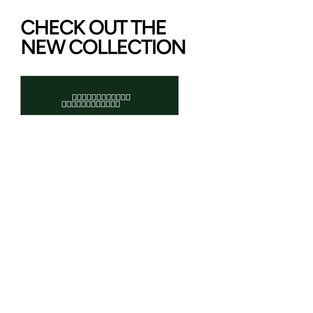 Check out the new collection. Explore More.