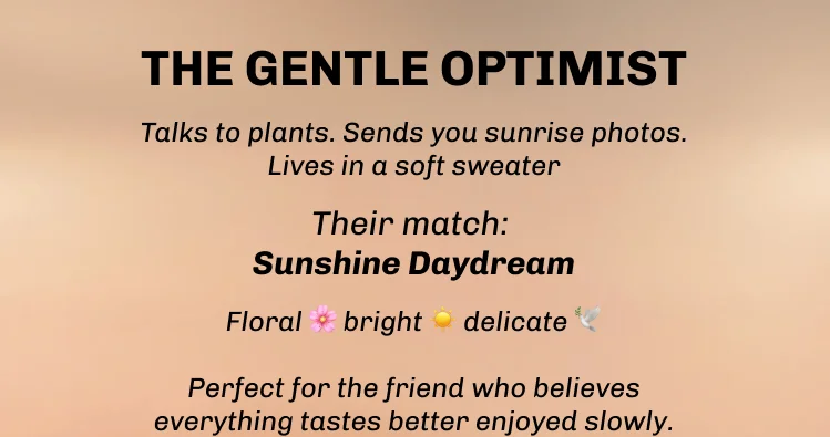 THE GENTLE OPTIMIST. Their match: Sunshine Daydream