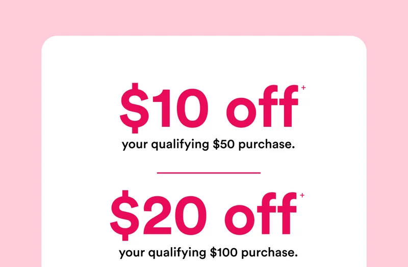 From us to you, xoxo | $10 off your qualifying $50 purchase | $20 off your qualifying $100 purchase
