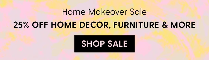 Home Makeover Sale | 25% Off Home Decor, Furniture & More