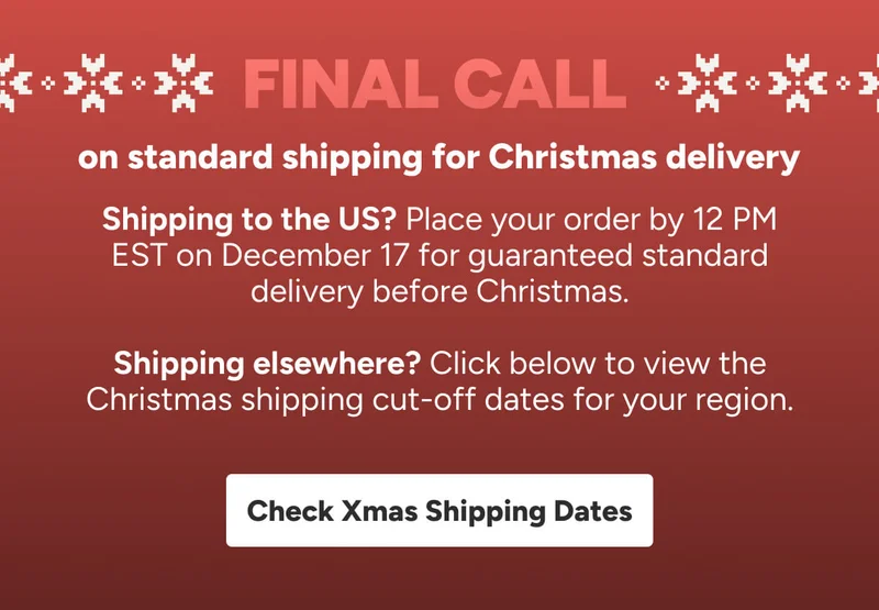 Final call on standard shipping for Christmas delivery. Click here for more info and to check cut-off times for your region