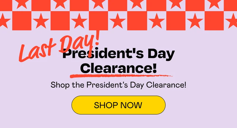 Last Day! President's Day Clearance! | SHOP NOW