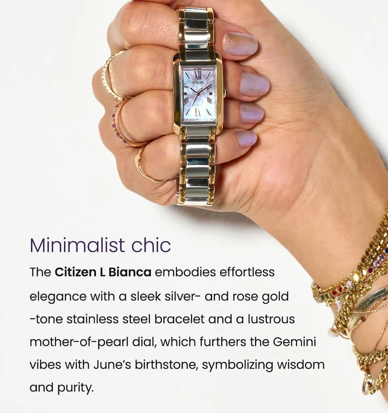 Minimalist chic  The Citizen L Bianca embodies effortless  elegance with a sleek silver- and rose gold -tone stainless steel bracelet and a lustrous mother-of-pearl dial, which furthers the Gemini  vibes with June’s birthstone, symbolizing wisdom and purity.