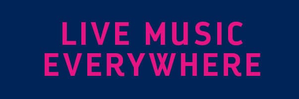 LIVE MUSIC EVERYWHERE