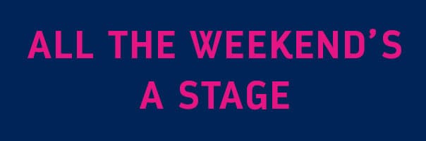 ALL THE WEEKEND'S A STAGE