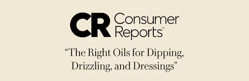 Consumer Reports  “The Right Oils for Dipping, Drizzling, and Dressings” “A fruity flavor balanced with pepperiness and bitterness. Its strong taste would make it good for drizzling on foods and in salad dressings.”