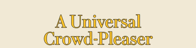 A Universal  Crowd-Pleaser