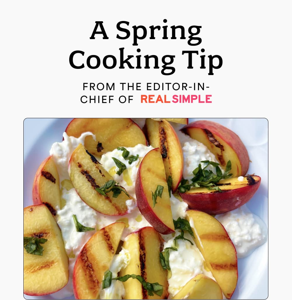 a Spring Cooking Tip.  From the editor in chaief of REALSIMPLE