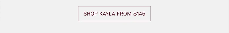 SHOP KAYLA FROM $145